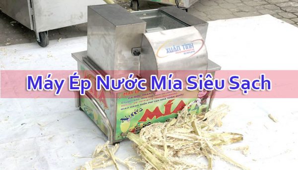 Máy Ép Nước Mía Siêu Sạch