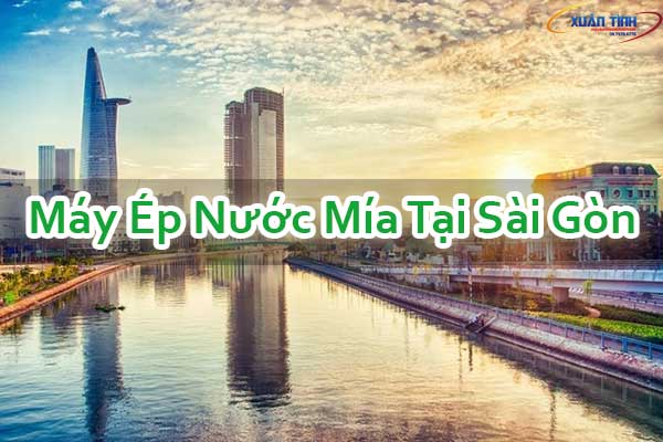 Máy Ép Nước Mía Tại Sài Gòn