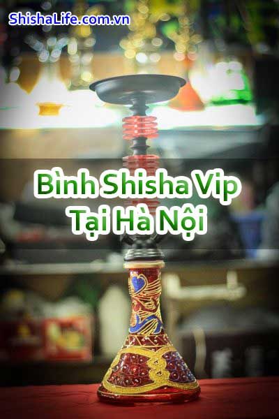 Bình Shisha Vip Tại Hà Nội