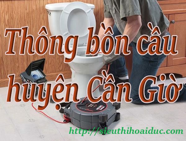 Thông bồn cầu huyện Cần Giờ chuyên nghiệp