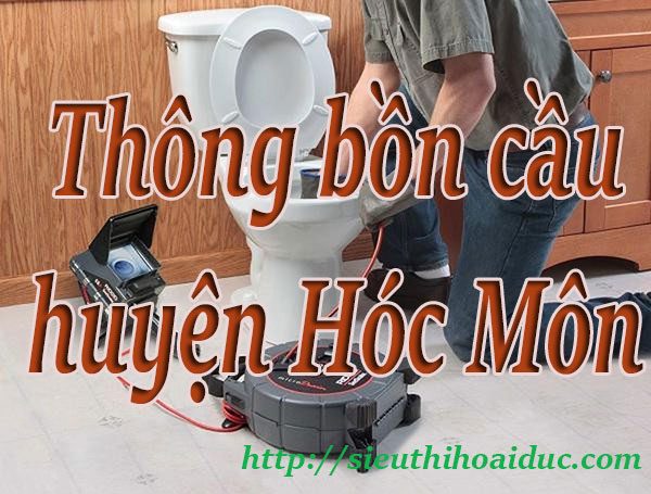 Thông bồn cầu huyện Hóc Môn chuyên nghiệp