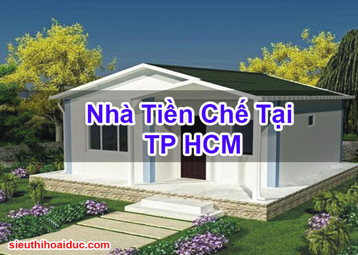 Nhà Tiền Chế Tại TP HCM