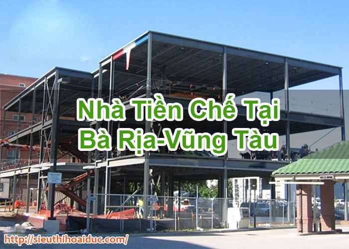 Nhà Tiền Chế Tại Bà Rịa-Vũng Tàu