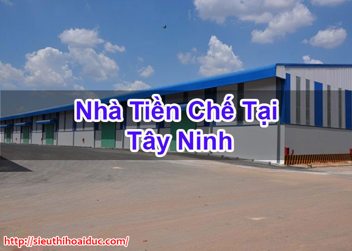 Nhà Tiền Chế Tại Tây Ninh