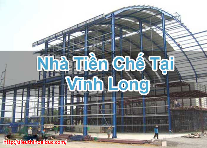 Nhà Tiền Chế Tại Vĩnh Long