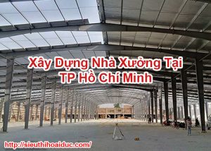 Xây Dựng Nhà Xưởng Tại TP Hồ Chí Minh