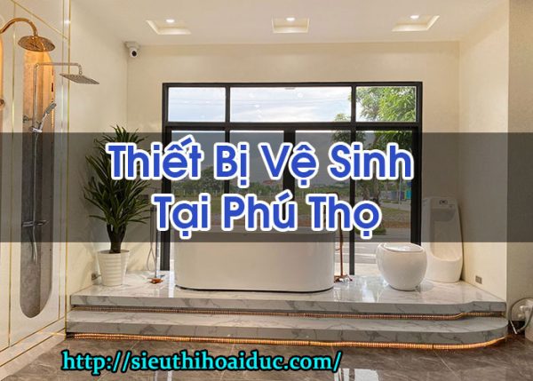 Thiết Bị Vệ Sinh Tại Phú Thọ