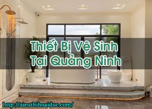 Thiết Bị Vệ Sinh Tại Quảng Ninh