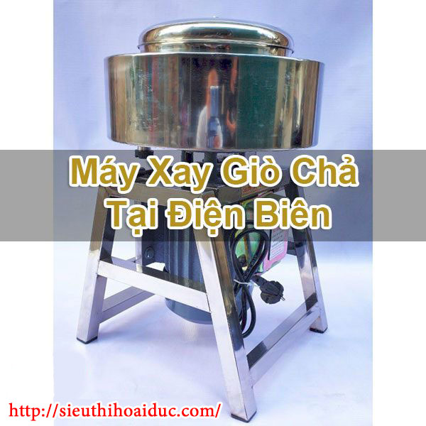 Máy Xay Giò Chả Tại Điện Biên