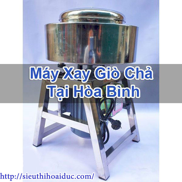 Máy Xay Giò Chả Tại Hòa Bình