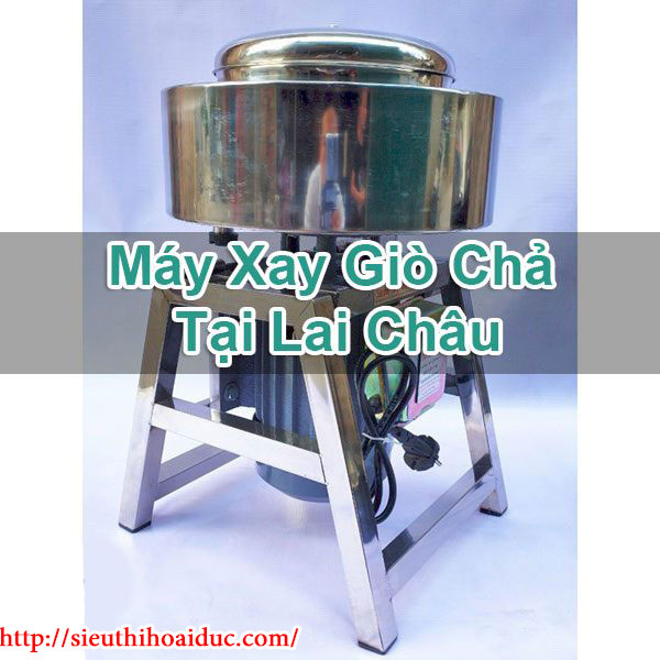 Máy Xay Giò Chả Tại Lai Châu