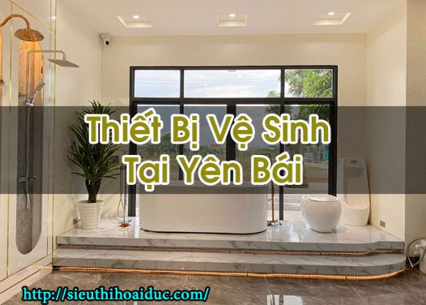 Thiết Bị Vệ Sinh Tại Yên Bái