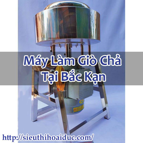 Máy Làm Giò Chả Tại Bắc Kạn