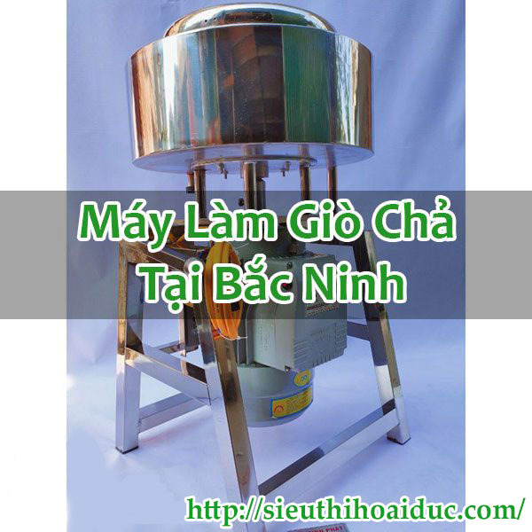 Máy Làm Giò Chả Tại Bắc Ninh