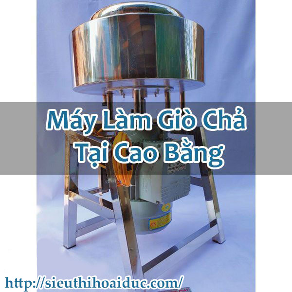 Máy Làm Giò Chả Tại Cao Bằng