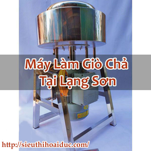 Máy Làm Giò Chả Tại Lạng Sơn