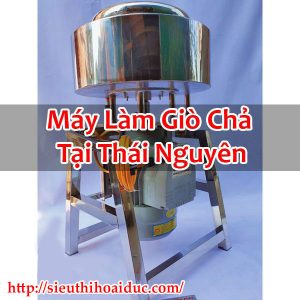 Máy Làm Giò Chả Tại Thái Nguyên