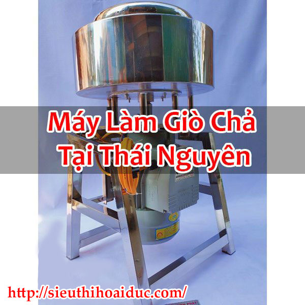 Máy Làm Giò Chả Tại Thái Nguyên