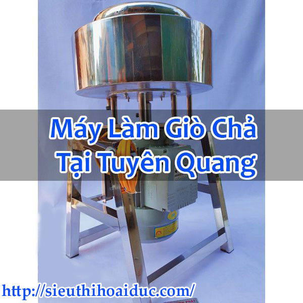 Máy Làm Giò Chả Tại Tuyên Quang