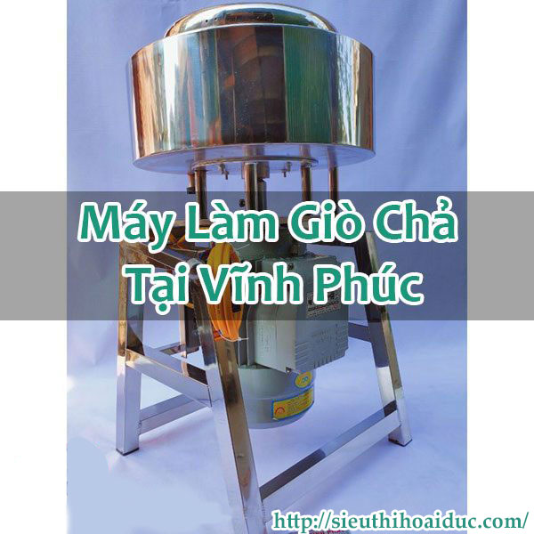 Máy Làm Giò Chả Tại Vĩnh Phúc