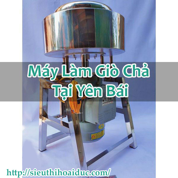 Máy Làm Giò Chả Tại Yên Bái