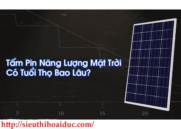 Tấm Pin Năng Lượng Mặt Trời Có Tuổi Thọ Bao Lâu