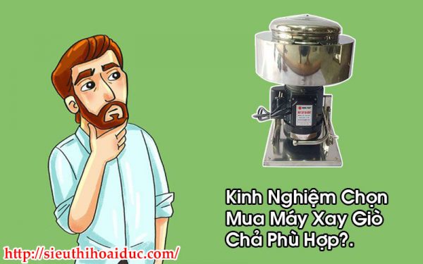 Kinh Nghiệm Chọn Mua Máy Xay Giò Chả