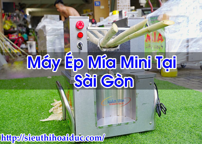 Máy Ép Mía Mini Tại Sài Gòn