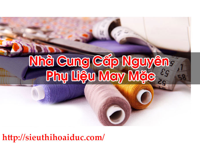 Nhà Cung Cấp Nguyên Phụ Liệu May Mặc