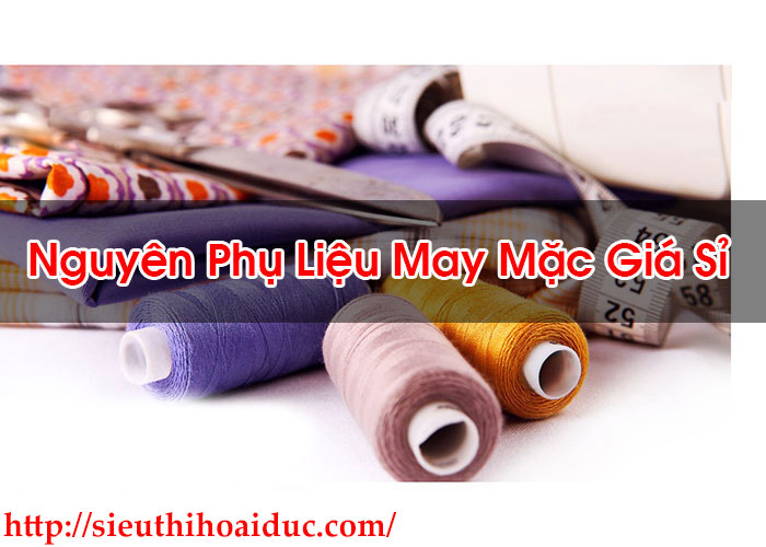 Nguyên Phụ Liệu May Mặc Giá Sỉ