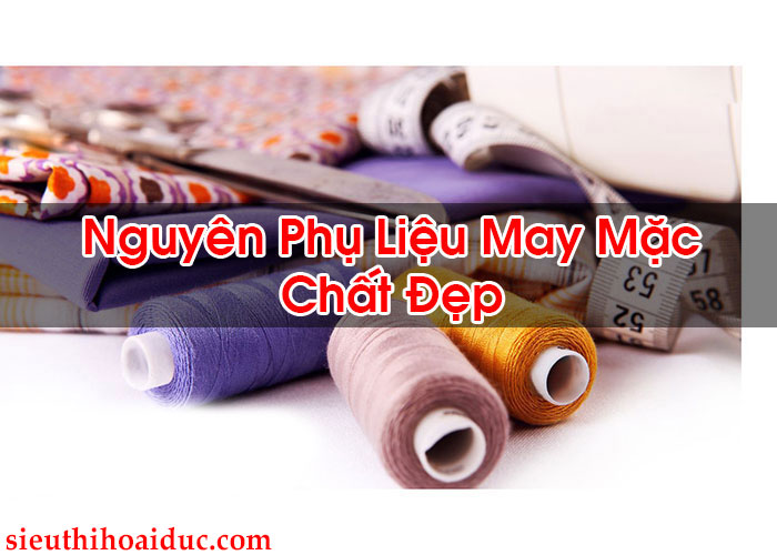 Nguyên Phụ Liệu May Mặc Chất Đẹp