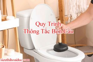 Quy Trình Thông Tắc Bồn Cầu