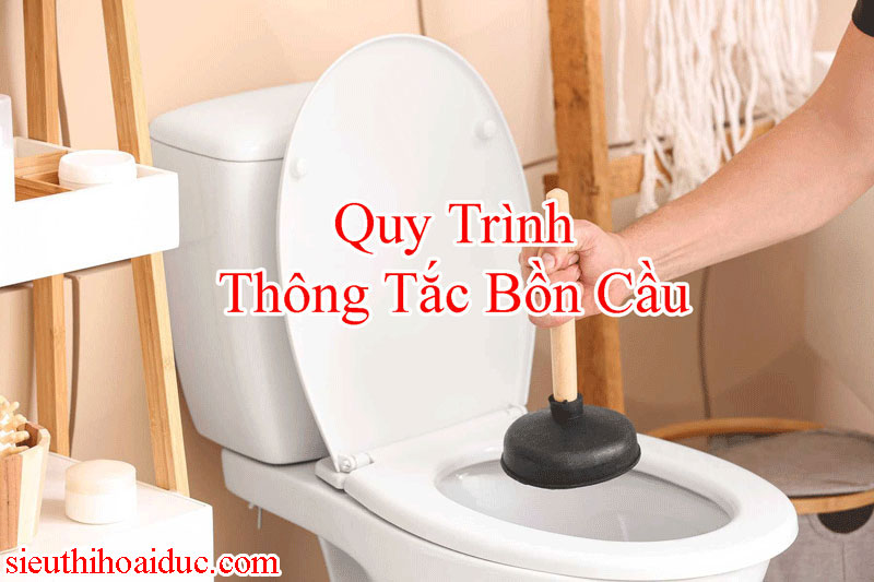 Quy Trình Thông Tắc Bồn Cầu