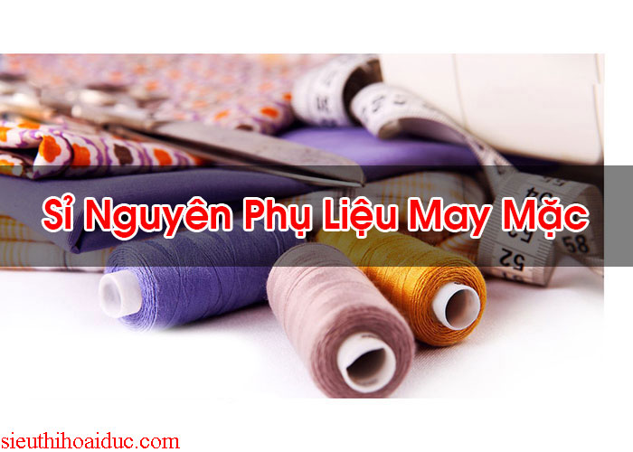 Sỉ Nguyên Phụ Liệu May Mặc