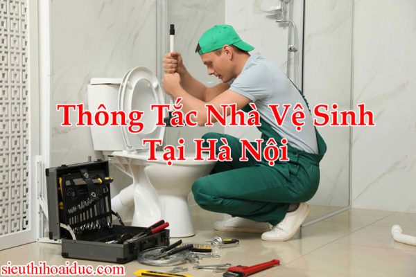 Thông Tắc Nhà Vệ Sinh Tại Hà Nội