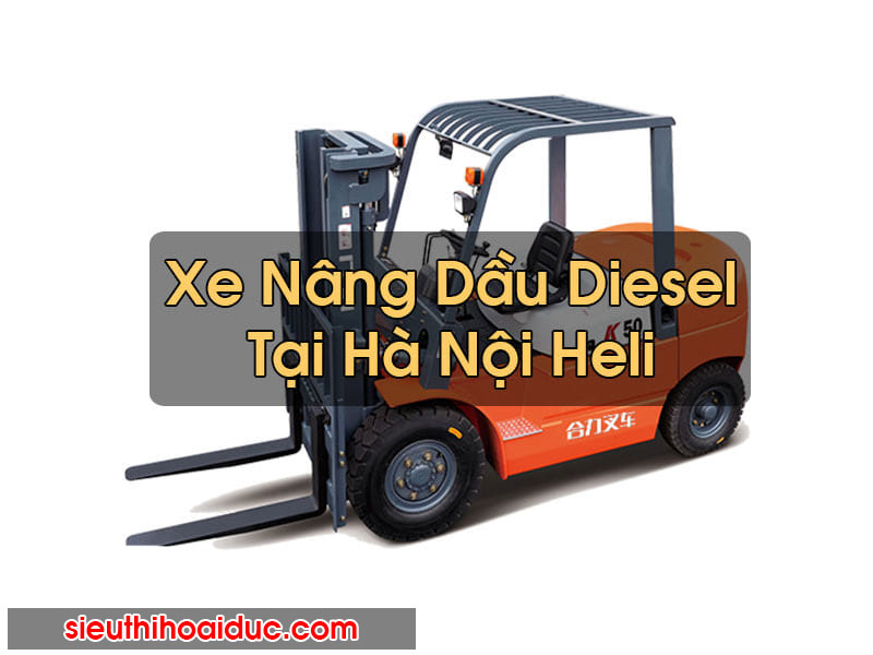 Xe Nâng Dầu Tại Hà Nội Diesel Heli